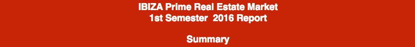 IBIZA Prime Real Estate Market ! ! 1st Semester 2016 Report